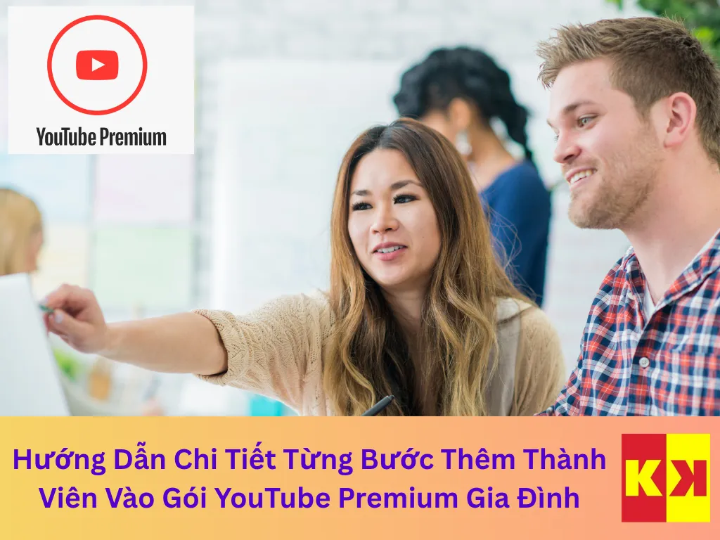 Hướng Dẫn Chi Tiết Từng Bước Thêm Thành Viên Vào Gói YouTube Premium Gia Đình