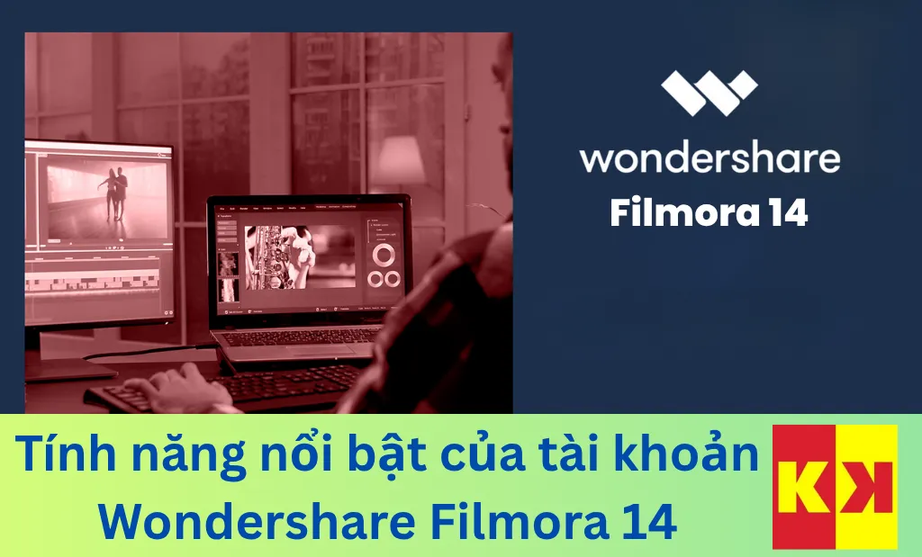Các tính năng nổi bật của tài khoản Wondershare Filmora 14