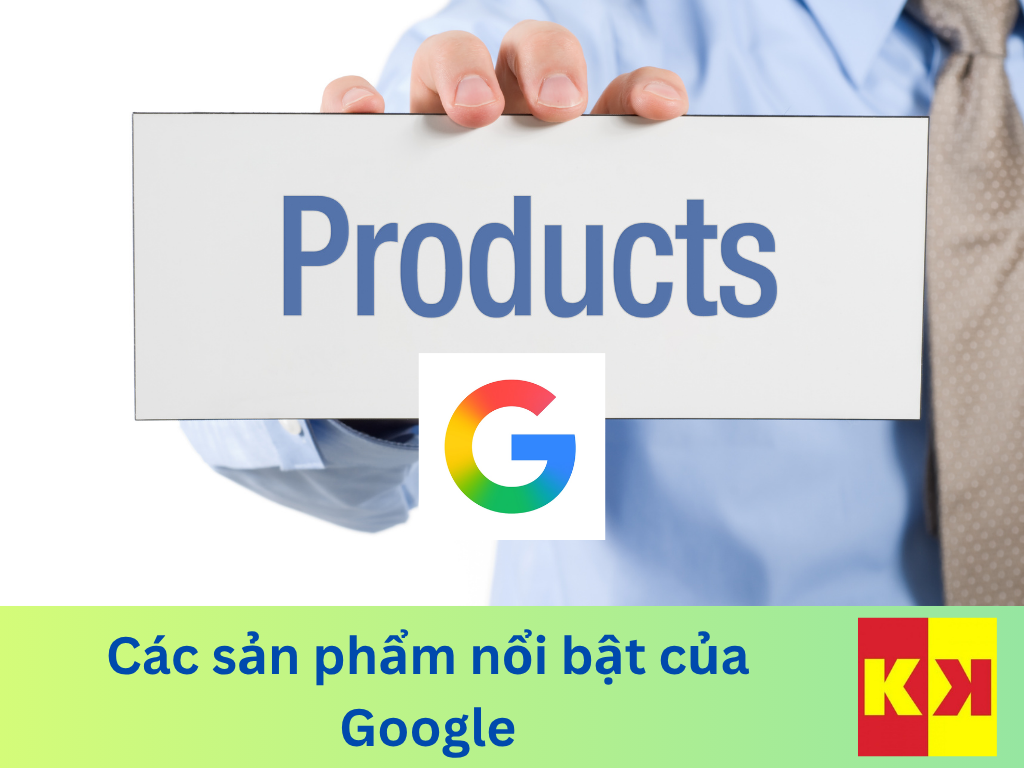 Các sản phẩm nổi bật của Google