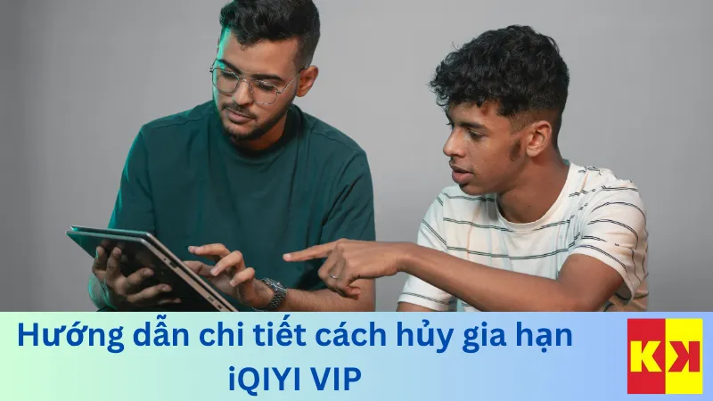 Hướng dẫn chi tiết cách hủy gia hạn iQIYI VIP