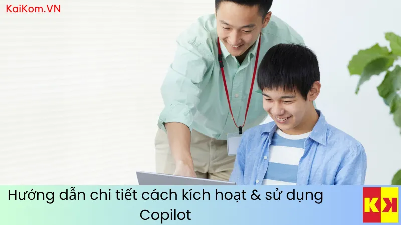 Hướng dẫn chi tiết cách kích hoạt & sử dụng Copilot