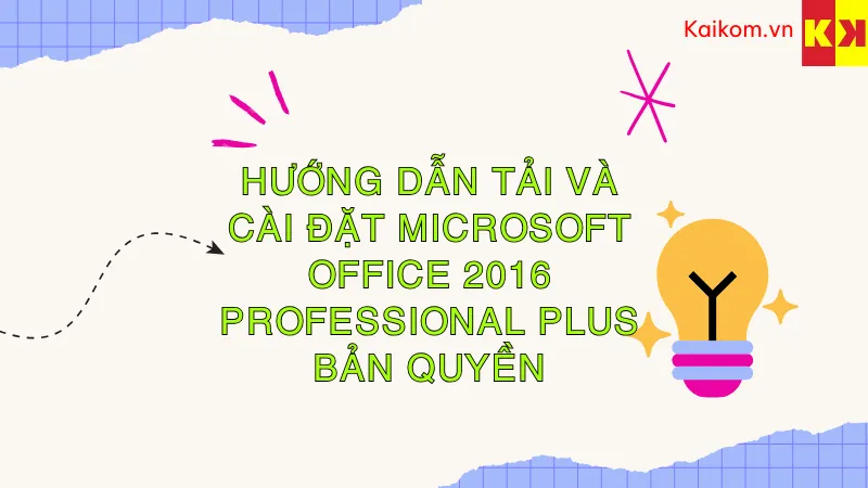 Hướng dẫn tải và cài đặt Microsoft Office 2016 Professional Plus