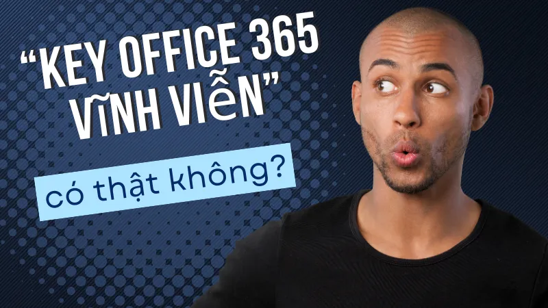 “Key Office 365 vĩnh viễn” có thật không?