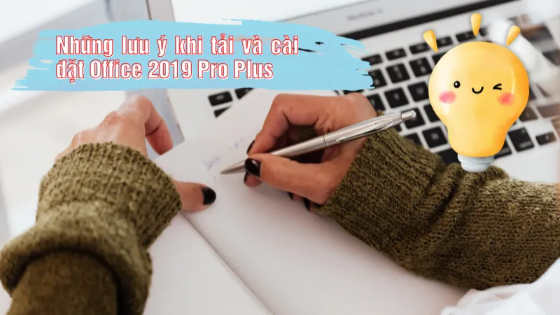 Những lưu ý khi tải và cài đặt Office 2019 Pro Plus