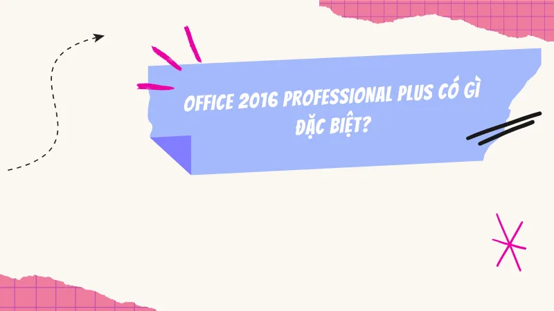 Office 2016 Professional Plus có gì đặc biệt?