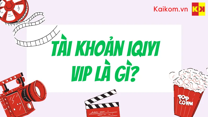 Tài khoản iQIYI VIP là gì?