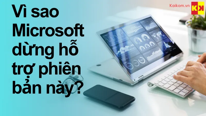Vì sao Microsoft dừng hỗ trợ phiên bản này?