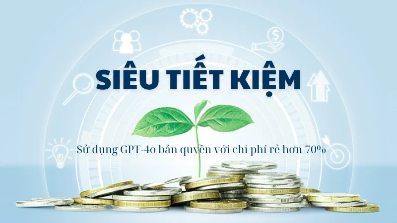Sử dụng ChatGPT-4o bản quyền với chi phí rẻ hơn 70%