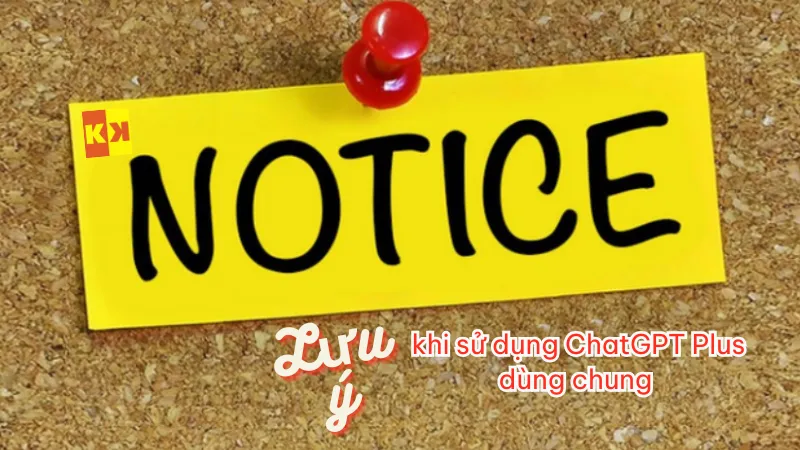 Những lưu ý khi sử dụng ChatGPT Plus dùng chung
