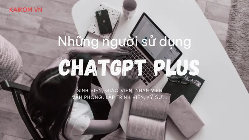 Những người sử dụng chatgpt plus