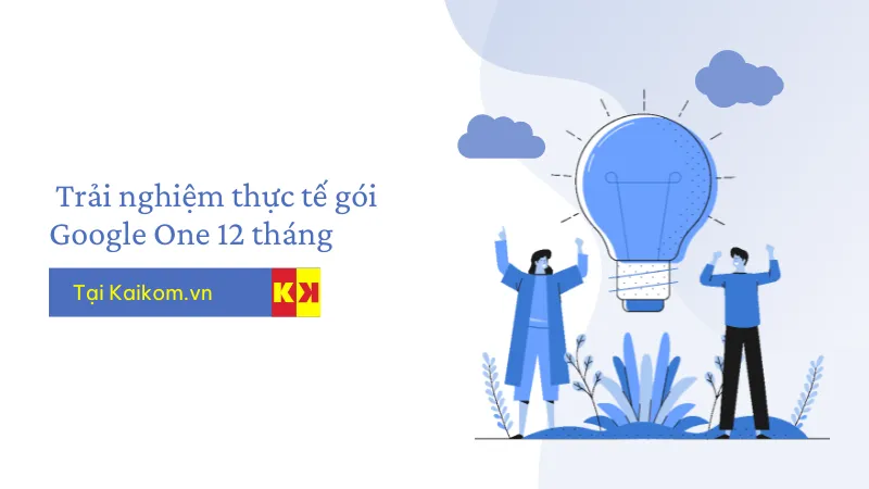Trải nghiệm thực tế gói Google One 12 tháng tại Kaikom.vn