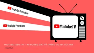 Đánh giá YouTube trên Smart TV – Có nên nâng cấp Premium không?